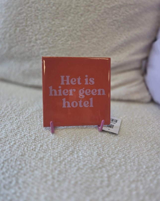 Tegeltje Het is hier geen hotel